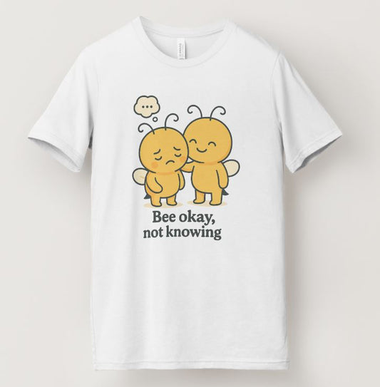 Bee okay not knowing T-shirt (White)